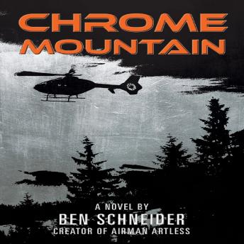 Chrome Mountain: A Novel by Ben Schneider: Creator of Airman Artless