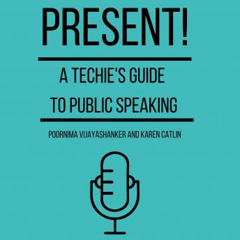 Present! A Techie's Guide To Public Speaking