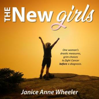 The New Girls: Drastic Choices.  Fighting Cancer BEFORE a diagnosis.