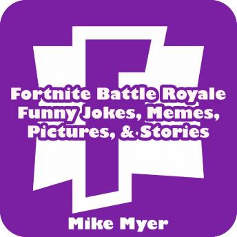 Download Fortnite Battle Royale Funny Jokes, Memes, Pictures, & Stories by Mike Myer