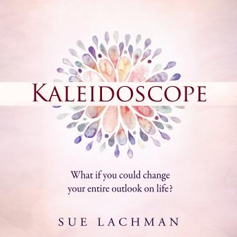 Life Is A Kaleidoscope: Powerful Stories Of A Mother To Inspire Hope and Happiness in You