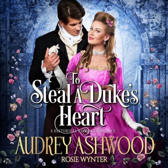 To Steal A Duke's Heart: A Clean Historical Regency Romance