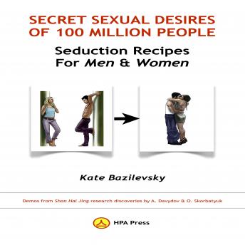 Secret Sexual Desires Of 100 Million People: Seduction Recipes For Men And Women: Demos From Shan Hai Jing Research Discoveries By A. Davydov & O. Skorbatyuk