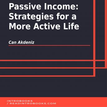 Passive Income: Strategies for a More Active Life, Audio book by Can Akdeniz, Introbooks Team