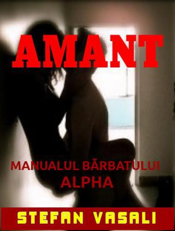 [Romanian] - Amant - Manualul barbatului Alpha: Arta seductiei pentru cuceritorii de succes