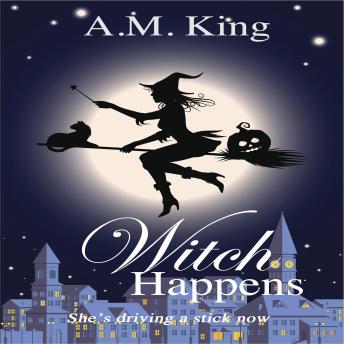 Witch Happens: The Summer Sisters Witch Cozy Mystery Book 1, A. M. King