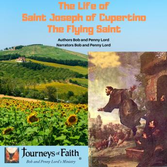 Life of Saint Joseph of Cupertino: The Flying Saint, Bob Lord, Penny Lord