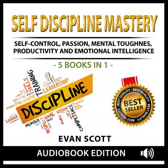 Self Discipline Mastery: Self Control, Passion, Mental Toughness, Productivity and Emotional Intelligence, Tai Cardone, Grant Lopez, Gary Robbins, Tony Vee, Evan Scott