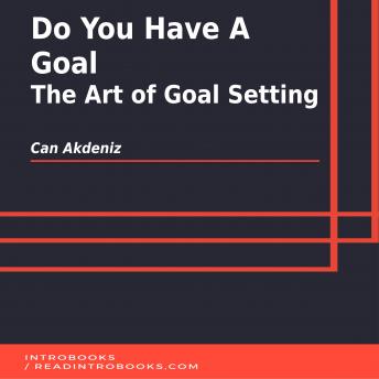Do You Have A Goal: The Art of Goal Setting