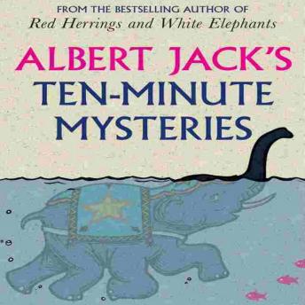 Albert Jack's Ten Minute Mysteries: The World's Favorite Mysteries Investigated