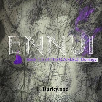 Ennui: Book 1.5 Of The G.A.M.E.Z. Duology