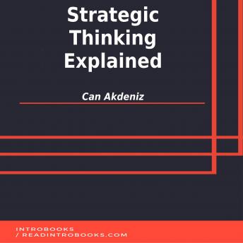 Strategic Thinking Explained, Audio book by Can Akdeniz, Introbooks Team