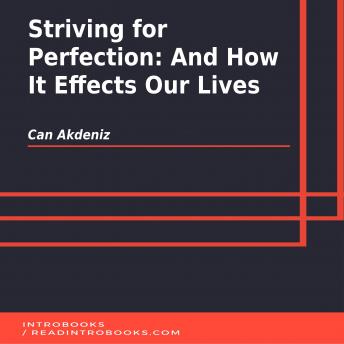 Striving for Perfection: And How It Effects Our Lives, Audio book by Can Akdeniz, Introbooks Team