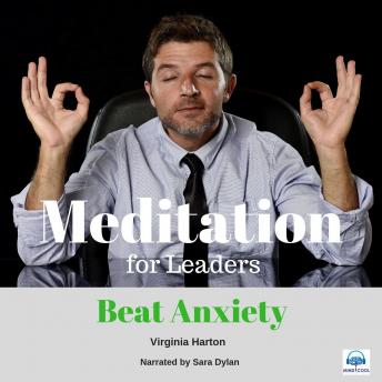 Meditation for Leaders - 5 of 5 Beat Anxiety: Meditation for Leaders