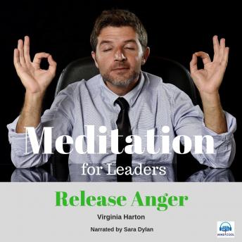 Meditation for Leaders - 2 of 5 Release Anger: Meditation for Leaders