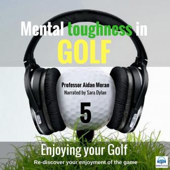 Mental Toughness In Golf - 5 of 10 Enjoying your Golf: Mental Toughness In Golf