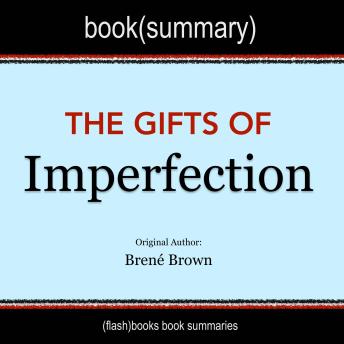 Book Summary of The Gifts of Imperfection by Brené Brown, Flashbooks 