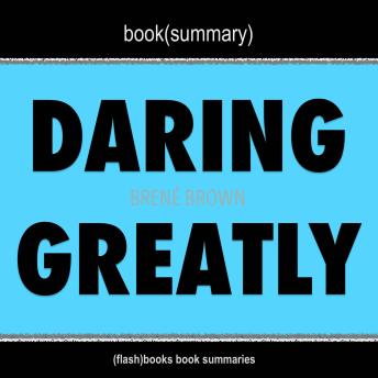 Book Summary of Daring Greatly by Brené Brown, Flashbooks