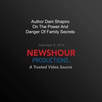 Author Dani Shapiro On The Power And Danger Of Family Secrets