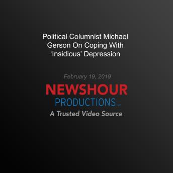 Political Columnist Michael Gerson On Coping With ‘Insidious’ Depression