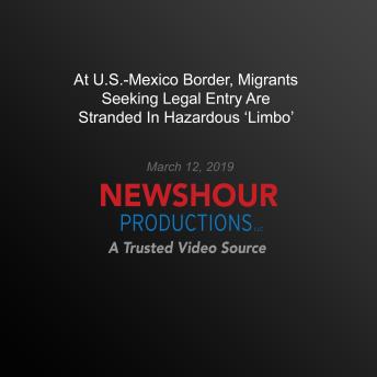At U.S.-Mexico Border, Migrants Seeking Legal Entry Are Stranded In Hazardous ‘Limbo’