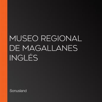 Museo Regional de Magallanes Inglés, Audio book by Sonusland 