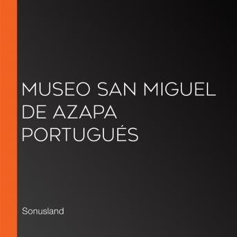 Museo San Miguel de Azapa Portugués, Audio book by Sonusland 