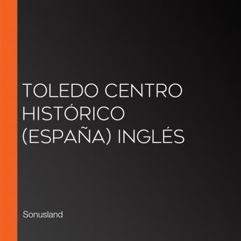Toledo Centro Histórico (España) Inglés
