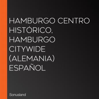 Hamburgo Centro Histórico, Hamburgo CityWide (Alemania) Español, Audio book by Sonusland 