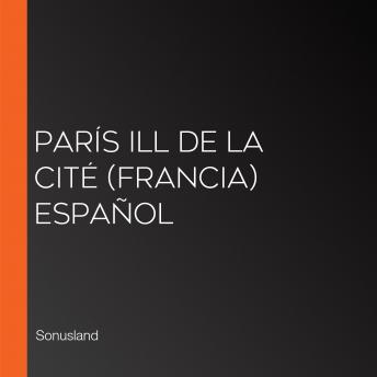 París Ill de La Cité (Francia) Español, Audio book by Sonusland 