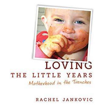 Loving the Little Years: Motherhood in the Trenches