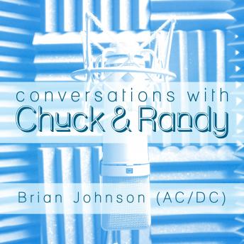 Conversations with Chuck & Randy: Brian Johnson (AC/DC)