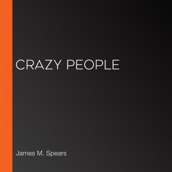 Download Best Audiobooks General Comedy Crazy People by James M. Spears Audiobook Free Mp3 Download General Comedy free audiobooks and podcast