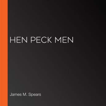 Listen Best Audiobooks General Comedy Hen Peck Men by James M. Spears Free Audiobooks Mp3 General Comedy free audiobooks and podcast