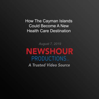 How The Cayman Islands Could Become A New Health Care Destination