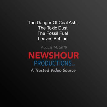 The Danger Of Coal Ash, The Toxic Dust The Fossil Fuel Leaves Behind