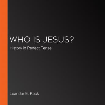 Who Is Jesus?: History in Perfect Tense