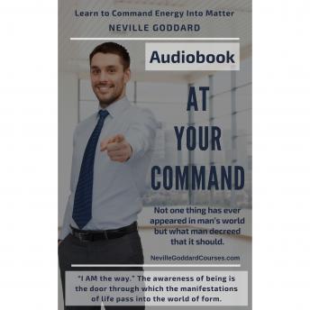 At Your Command by Neville Goddard: Learn the Law of Attraction techniques to Manifest Your Desires Into Reality!