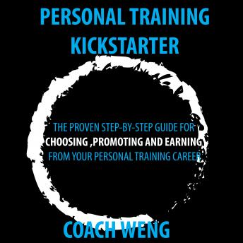 Personal Trainer Kick Starter -Learn How To Start , Build & Grow Your Training Career: THE PROVEN STEP-BY-STEP GUIDE FOR CHOOSING ,PROMOTING AND EARNING FROM YOUR PERSONAL TRAINING CAREER