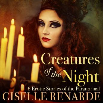 Creatures of the Night: 6 Erotic Stories of the Paranormal