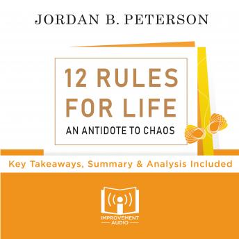 12 Rules For Life By Jordan Peterson: Key Takeaways, Summary & Analysis Included