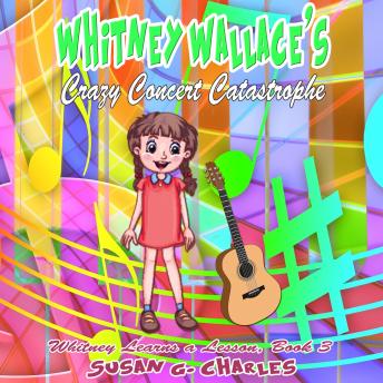 Whitney Wallace's Crazy Concert Catastrophe, Book 3: For 4-10 Year Olds, Perfect for Bedtime & Young Readers