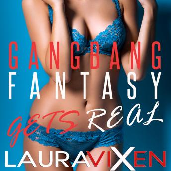 Gangbang Fantasy Turns Real, Audio book by Laura Vixen