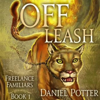 Off Leash: Freelance Familiars Book 1