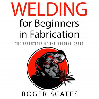 Download Welding for Beginners in Fabrication: The Essentials of the Welding Craft by Roger Scates
