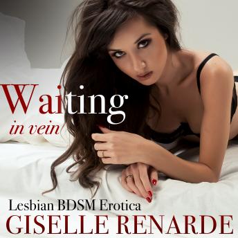 Waiting in Vein: Lesbian BDSM Erotica, Audio book by Giselle Renarde