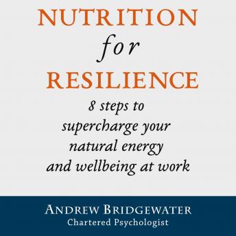 Nutrition for Resilience: 8 steps to supercharge your natural energy and wellbeing at work