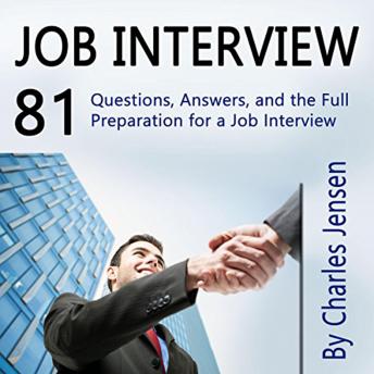Job Interview: 81 Questions, Answers, and the Full Preparation for a Job Interview