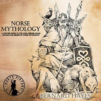 Norse Mythology: A Concise Guide to the Gods, Heroes, Sagas, Rituals, and Beliefs of Norse Mythology