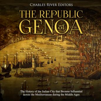 Republic of Genoa: The History of the Italian City that Became Influential across the Mediterranean during the Middle Ages, Audio book by Charles River Editors 